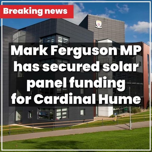 Mark Ferguson MP has secured solar panels for Cardinal Hume School.