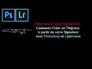 Filigrane : Comment Créer un Filigrane à partir de votre Signature avec Photoshop et Lightroom