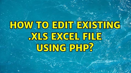How to edit existing .xls Excel file using PHP?