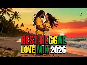 BEST REGGAE 2026 💕 Romantic Love Songs Mix | Island Vibes Nonstop Playlist 🌅