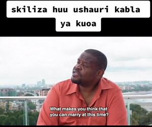 Vijana wengi hasa wanaotoka kwenye familia zinazo jiweza, wakipata ampendaye hutamani kuingia kwenye ndoa bila kujua wapi watapata fedha za kuendeshea maisha! Haha Kijana wa aina hiyo anashauriwa! | Kundya Mwangi