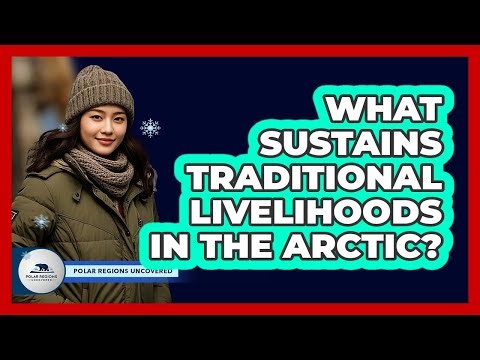 What Sustains Traditional Livelihoods In The Arctic?