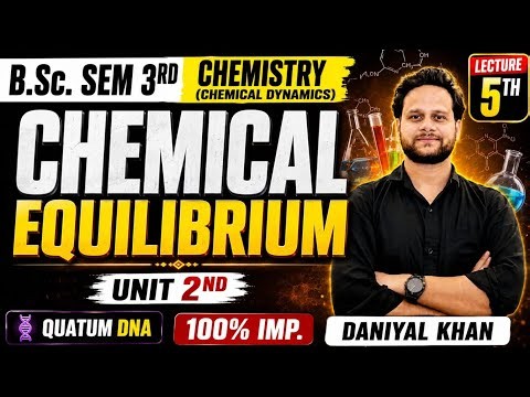 🔥 Chemical Equilibrium | B.Sc. Sem 3 Chemistry (Chemical Dynamics) Unit 2 Lecture 5 | 100% Important