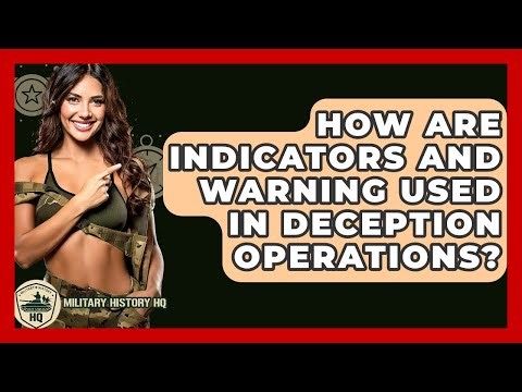 How Are Indicators And Warning Used In Deception Operations? - Military History HQ