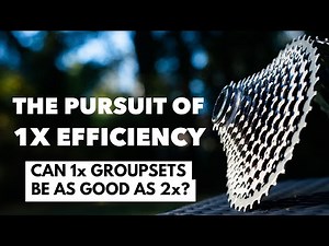 The Pursuit Of 1x Efficiency: Can 1x Groupsets Be As Good As 2x?