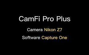 CamFi全能版Capture One & NikonZ7联机操作视频