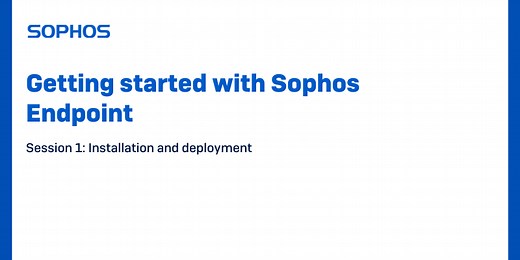 Recap: Getting started with Sophos Endpoint - Session 1