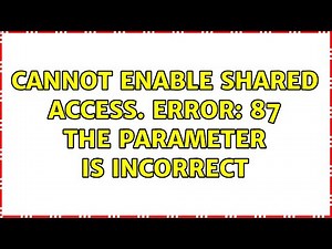 Cannot enable shared access. Error: 87 the parameter is incorrect (2 Solutions!!)