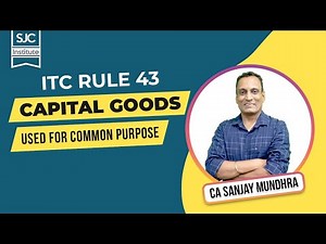 ITC Rule 43 Capital Goods | CA Sanjay Mundhra | SJC Institute