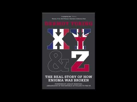 X, Y and Z: The Real Story of How Enigma Was Broken with Author Dermot Turing. (2019)