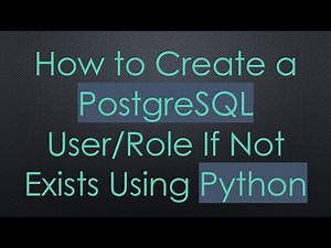 How to Create a PostgreSQL User/Role If Not Exists Using Python