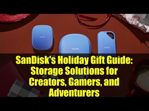 SanDisk's Holiday Gift Guide: Storage Solutions for Creators, Gamers, and Adventurers