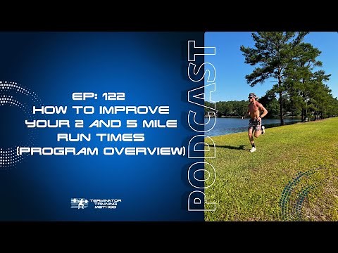 Episode 122: How To Improve Your 2 & 5 Mile Run Times (TTM Program Overview)
