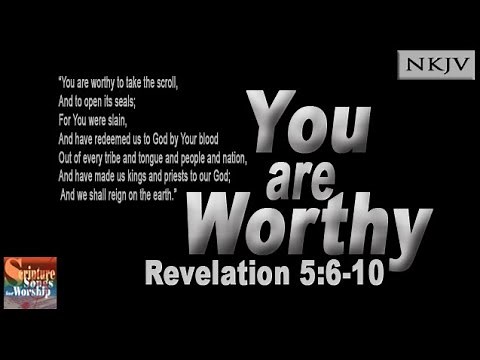 Revelation 5:6-10 Song (NKJV) "You are Worthy" (Esther Mui)