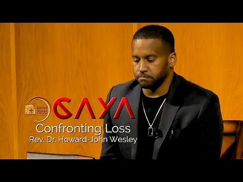 July 3, 2019 CAYA Confronting Loss, Rev. Dr. Howard-John Wesley