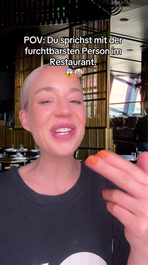 POV: Du sprichst mit der furchtbarsten Person im Restaurant