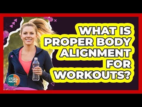 What Is Proper Body Alignment For Workouts?