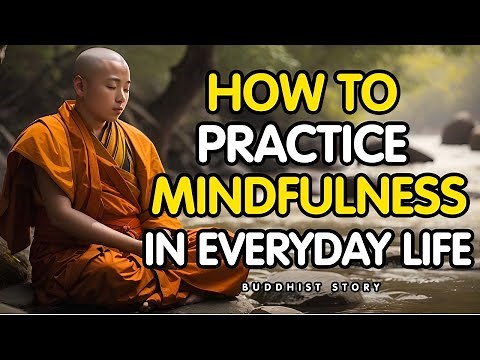 How to Practice Mindfulness in Everyday Life – A Buddhist Story