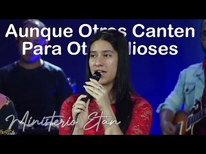 Aunque Otros Canten Para Otros Dioses | Ministerio Etán | Alabanzas del Ayer