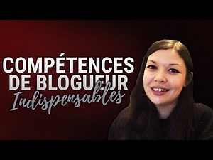 🙊 5 COMPÉTENCES INDISPENSABLES POUR DEVENIR BLOGUEUR PRO ✨