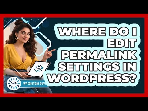 Where Do I Edit Permalink Settings In WordPress?
