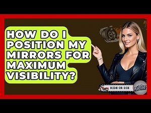 How Do I Position My Mirrors For Maximum Visibility? - Ride or Die Motorcycles