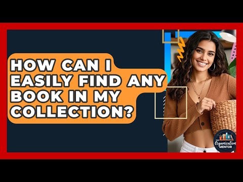How Can I Easily Find Any Book In My Collection? - Your Organization Mentor