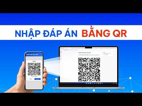 UnT Dạy Học: Hướng dẫn Nhập Đáp Án Trắc Nghiệm Bằng Quét Mã QR