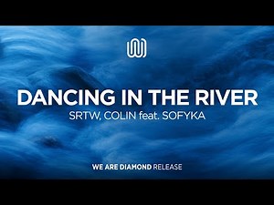 SRTW, COLIN - Dancing in The River (feat. SOFYKA)
