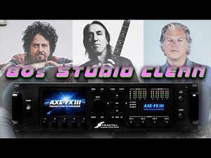 Axe-FX III - 80's STUDIO CLEAN (in the style of Lukather, Landau, Thompson)