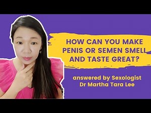 How Can You Make Penis or Semen Smell and Taste Great?