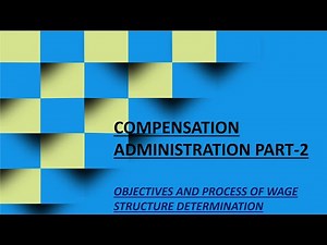 Compensation Administration part 2 : Objectives and Process of Wage Structure Determination