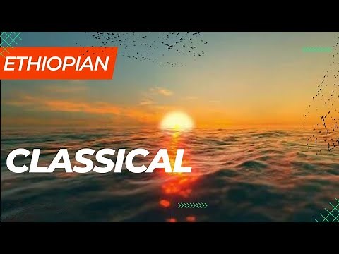 Ethiopian Classical - Instrumental Music for study, sleeping & relaxing with Landscape | ክላሲካል 1