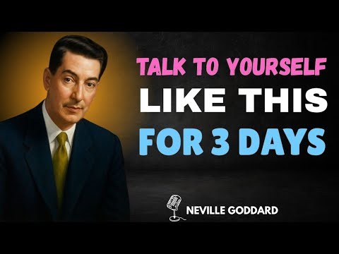 Neville Goddard - Talk To Yourself Like This For Just 3 Days