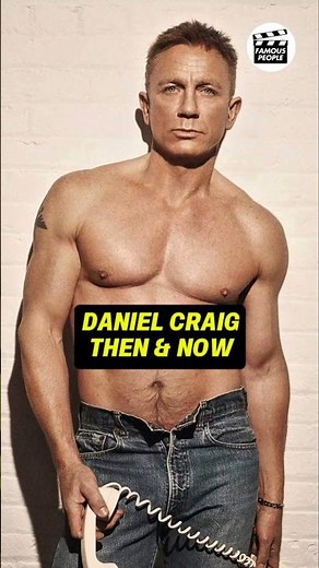 DANIEL CRAIG'S THEN AND NOW TRANSFORMATION