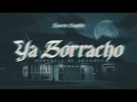 Herencia de Grandes - Ya Borracho (letra)