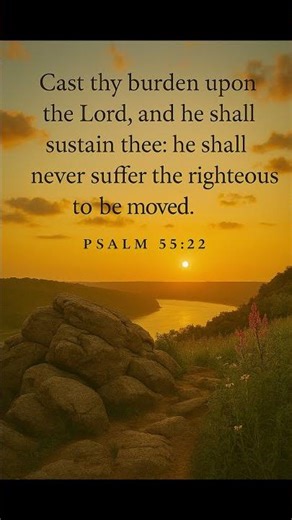 Psalm 55:22 “Cast Your Burden, Find His Strength” - “When the Burden Is Too Heavy”