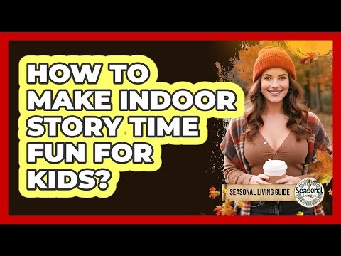 How To Make Indoor Story Time Fun For Kids?
