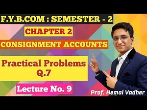 Consignment Accounts | F.Y.B.COM | Semester 2 | Chapter 2 | Practical Problems Q.7 | Lecture No 9 |
