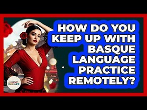 How Do You Keep Up With Basque Language Practice Remotely? - Exploring Southwest Europe