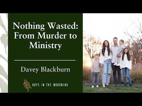 Nothing Wasted: From Murder to Ministry | Davey Blackburn | E66