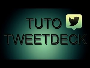 [FR] Comment avoir TweetDeck et comment s'en servir !