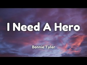 Bonnie Tyler - I Need A Hero (Lyrics)