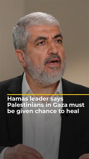 In an exclusive interview with Al Jazeera, the Head of Hamas Abroad, Khaled Meshaal, said that he told mediators that Palestinians must be given the chance to heal and recover from Israel’s genocide. | Al Jazeera English