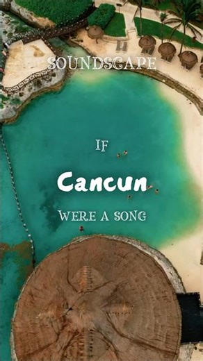 [Soundscape] if Cancún were a song