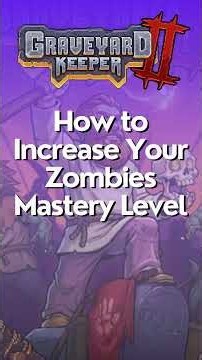 How to Increase Your Zombies Mastery Level In Graveyard Keeper 2