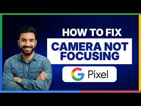 How to fix Google Pixel camera not focusing[LATEST GUIDE]
