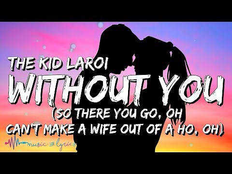 The Kid LAROI - Without You | "So there you go oh, cant make a wife out of a ho" [TikTok Song]