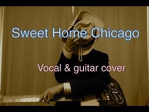 【"Sweet Home Chicago" by Robert Johnson】Vocal and guitar cover 歌＆ギターを一人で演奏してみた