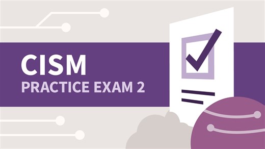 About the practice exam - Practice Exam 2 for Certified Information Security Manager (CISM) Video Tutorial | LinkedIn Learning, formerly Lynda.com
